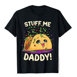 เสื้อยืด พิมพ์ลาย Naughty Taco Dirty Pun Stuff Me Daddy สําหรับผู้ชาย