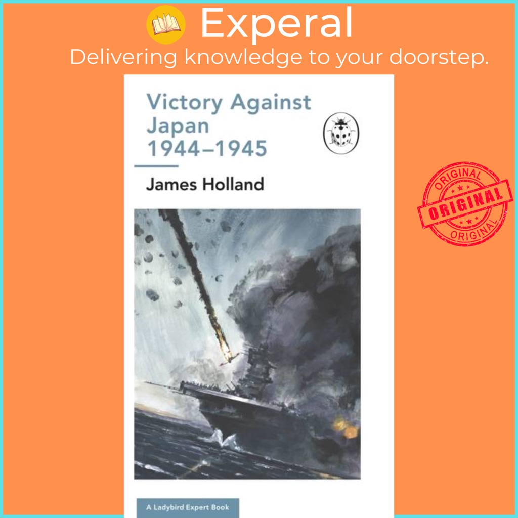Victory Against Japan 1944-1945: A Ladybird Expert Book - (WW2 12) by James Holland (ฉบับสหราชอาณาจั