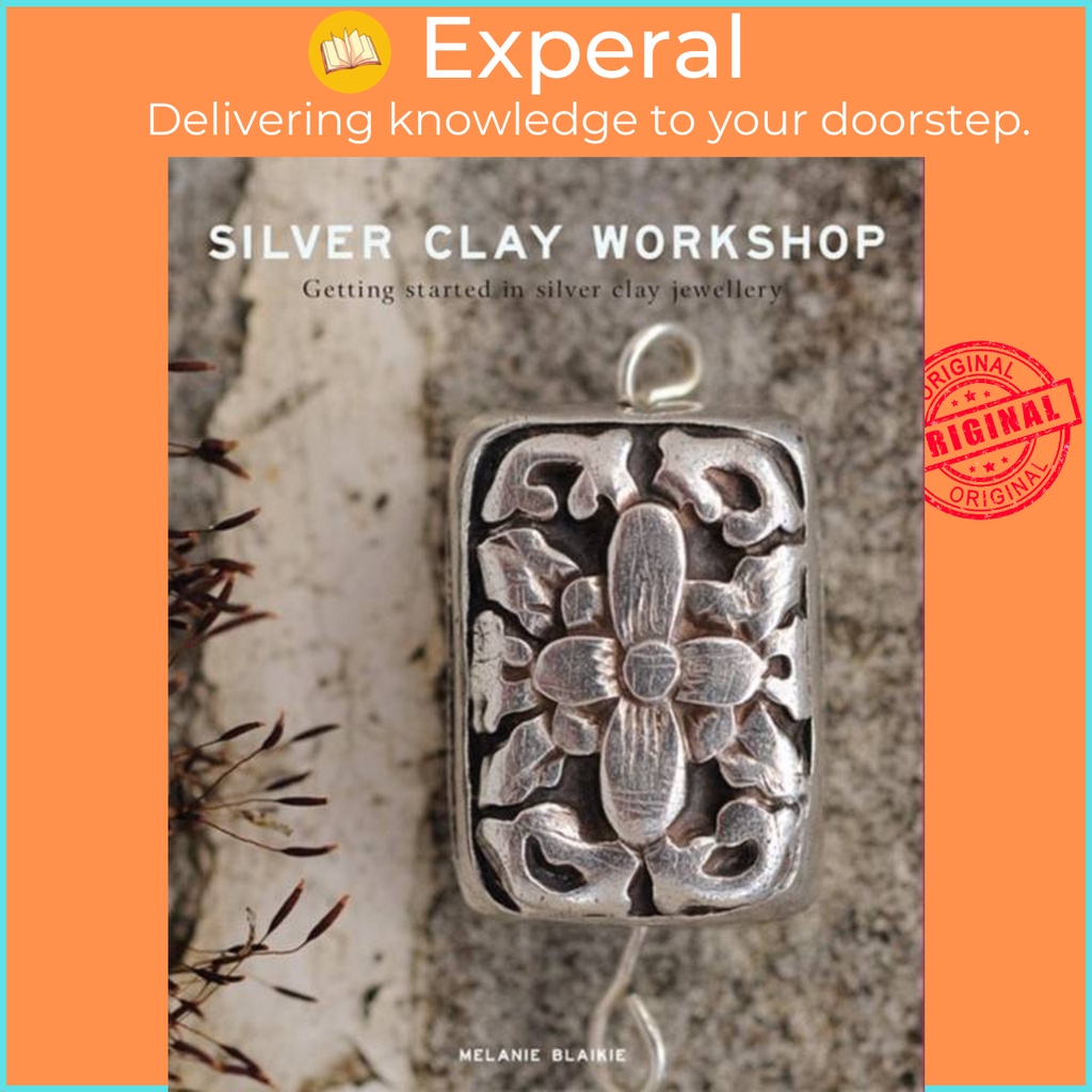 Silver Clay Workshop - รับเริ่มต้นใน Silver Clay Jewellery โดย Melanie Blaikie (ฉบับสหราชอาณาจักร ปก