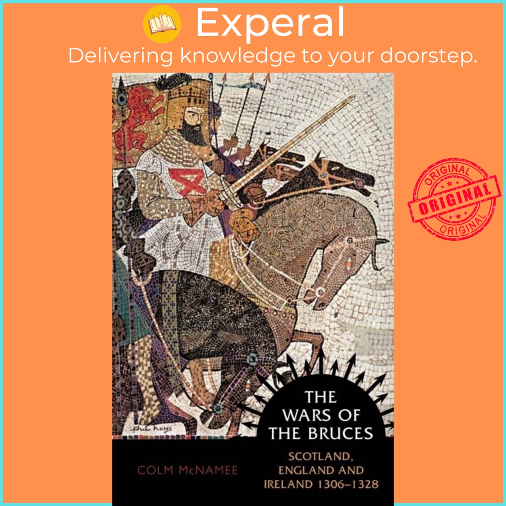 The Wars of the Bruces - Scotland ประเทศอังกฤษและไอร์แลนด์ 1306 - 1328 โดย Colm McName (ฉบับสหราชอาณ