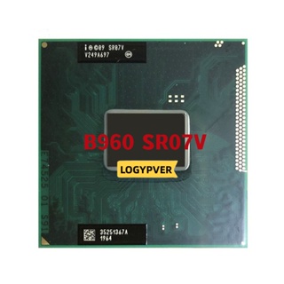 ซ็อกเก็ตโปรเซสเซอร์ CPU B960 SR07V 2.2 GHz Dual-Core 2M 35W G2 rPGA988B