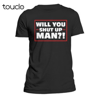 เสื้อยืด ผ้าฝ้าย พิมพ์ลาย Will You Shut Up Man สไตล์คลาสสิก สําหรับผู้ชาย