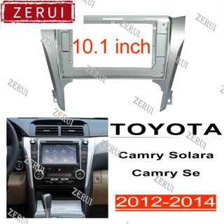 Zr แผงวิทยุสเตอริโอ สําหรับ TOYOTA CAMRY 2012-2014 10.1 นิ้ว