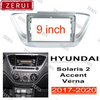 Zr กรอบวิทยุ 2din 9 นิ้ว อุปกรณ์เสริม สําหรับรถยนต์ HYUNDAI Solaris Accent Verna 2017-2020