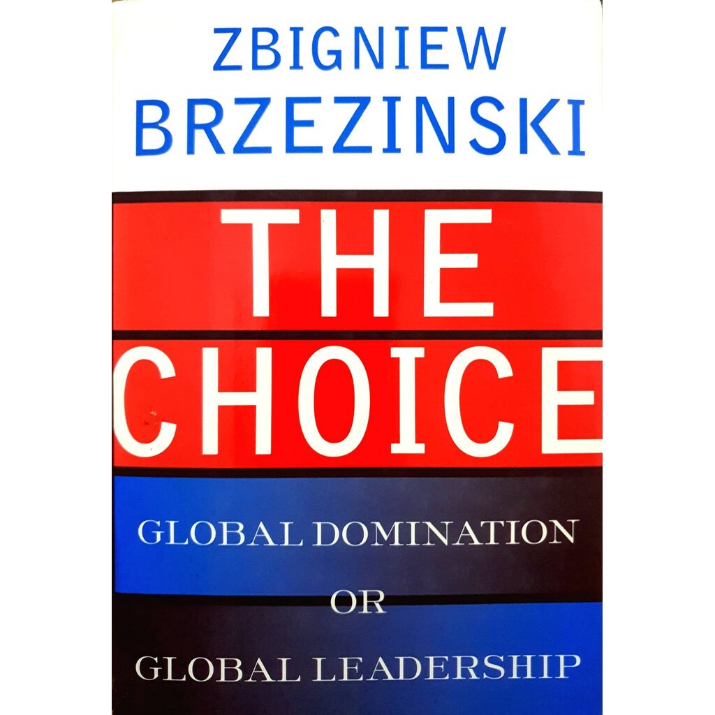 The Choice : Global Domination or Global Leadership : Zbigniew Brzezinski