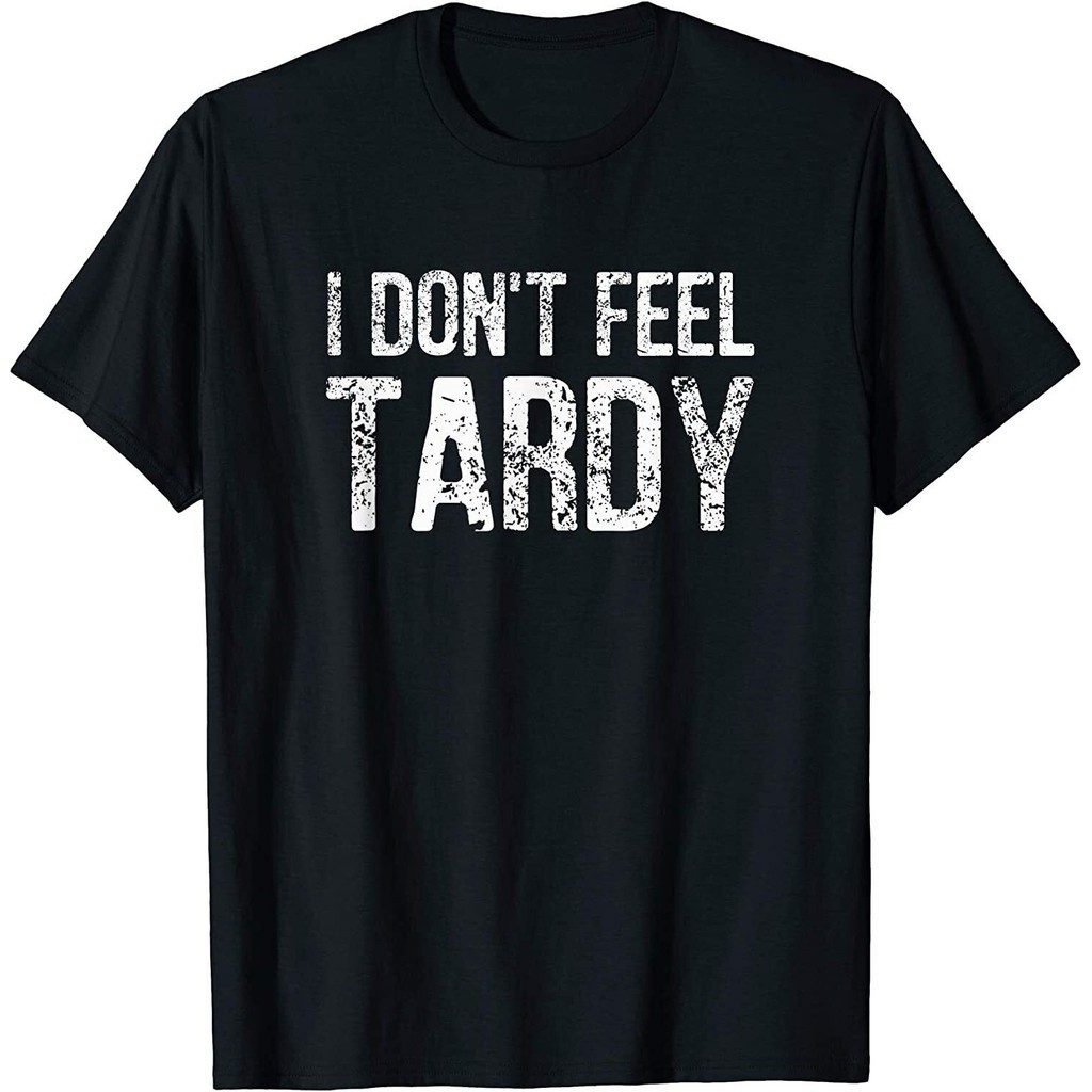 เสื้อยืด I DonT Feel Tardy