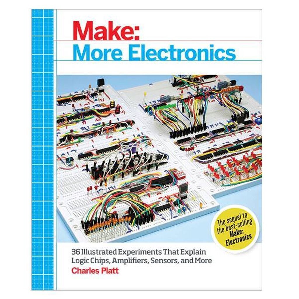Make: More Electronics: Journey Deep Into the World of Logic Chips, Amplifiers, Sensors, and Randomi
