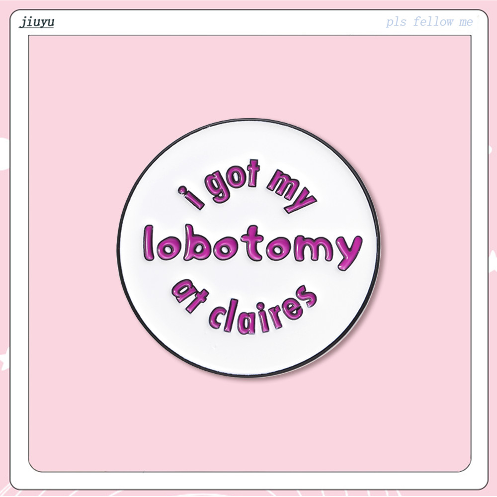 I Got My Lobotomy At Claires เข็มกลัดเคลือบ ทรงกลม เครื่องประดับ สําหรับเพื่อน