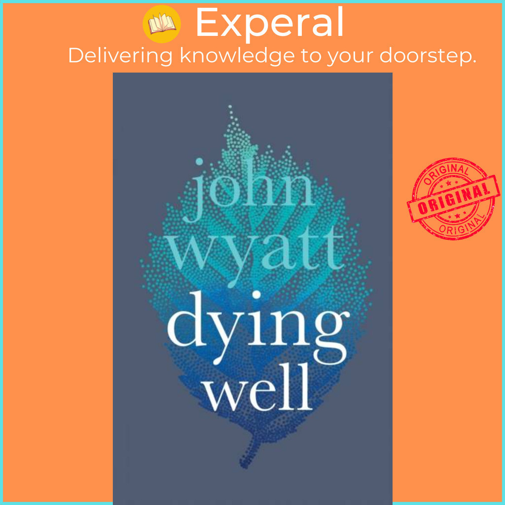 Dying Well - Dying Faithfully by John Wyatt (ฉบับสหราชอาณาจักรปกอ่อน)