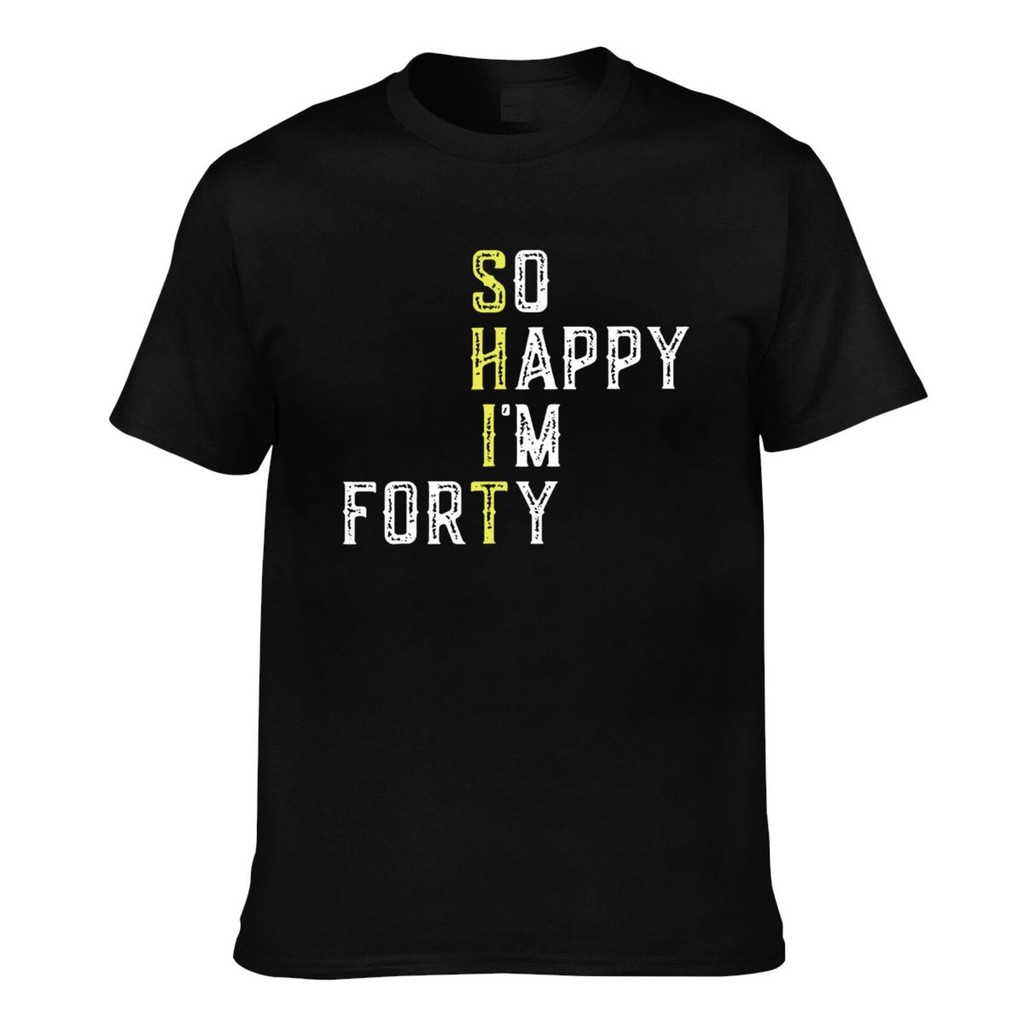So Happy IM Forty 40 Years Old Mens Cool Tshirt เสื้อผ้าแฟชั่น
