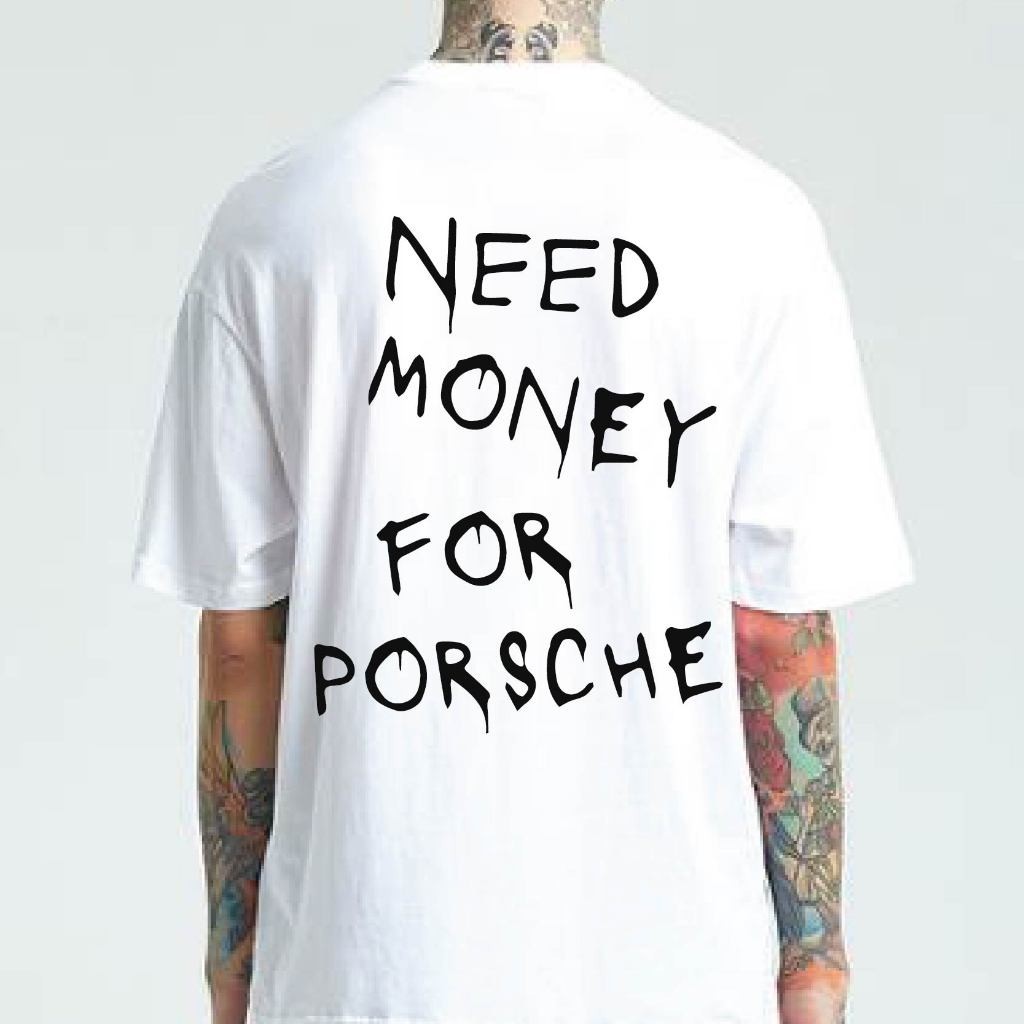 [ส่งจากโรงงาน]ออก24ชั่วโมง OOOK เสื้อ NEED MONEY FOR PORSCHE Cotton 100 % ผ้านุ่มใส่สบาย