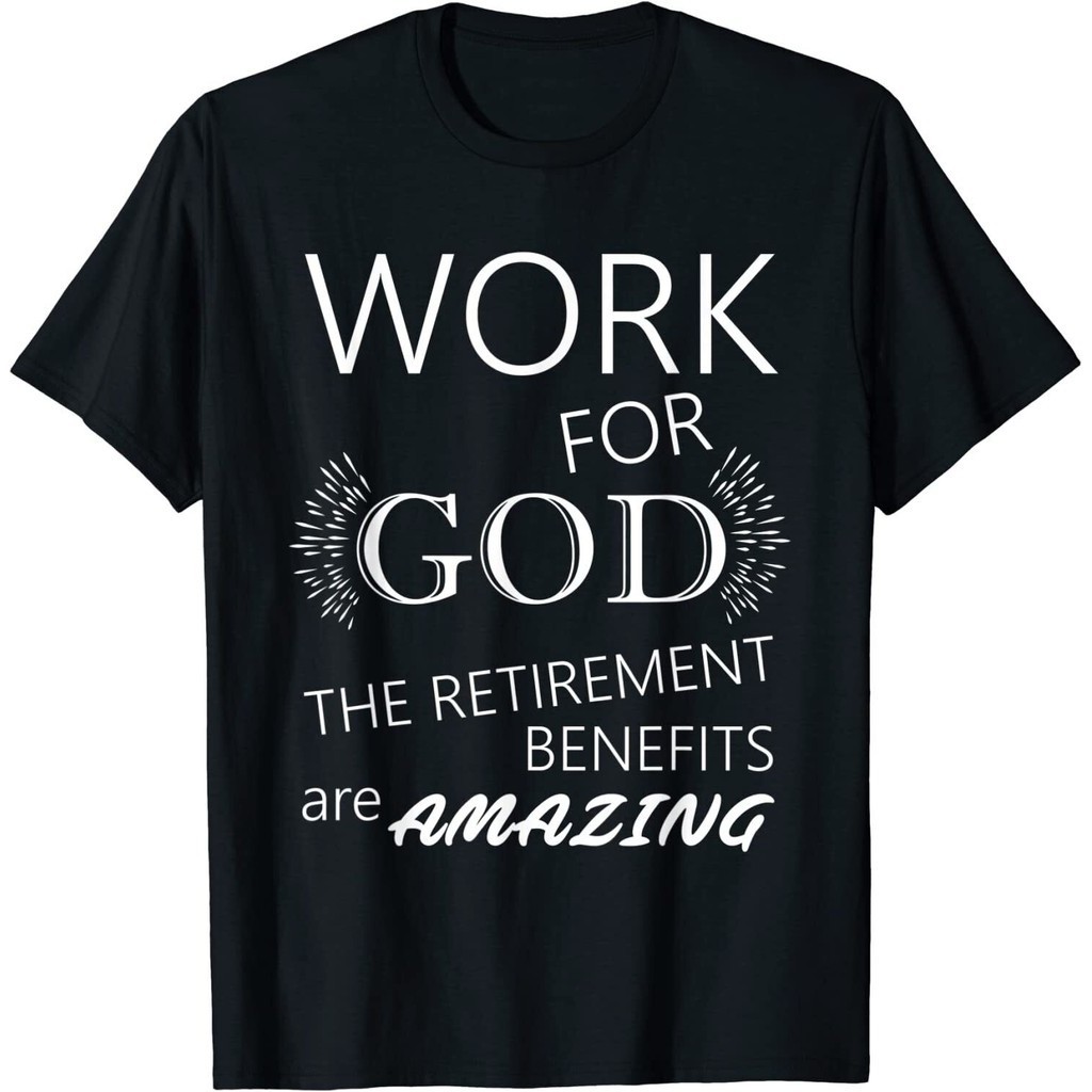 เสื้อยืด พิมพ์ลาย Work For God The Retirement Benefits Amazing Great สําหรับผู้ชาย