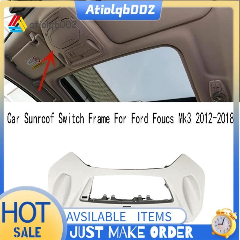【atiolqb002】กรอบสวิตช์หลังคารถยนต์ แบบเปลี่ยน สําหรับ Ford Focus Mk3 2012-2018 1 ชิ้น