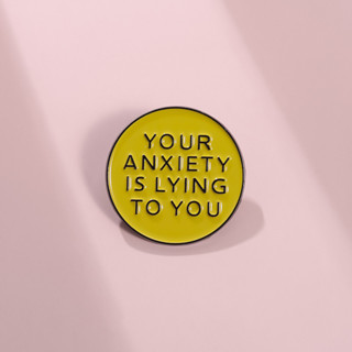 Your Anxiety Is Lying To You เข็มกลัดเคลือบ ตลก พูดได้ เข็มก…