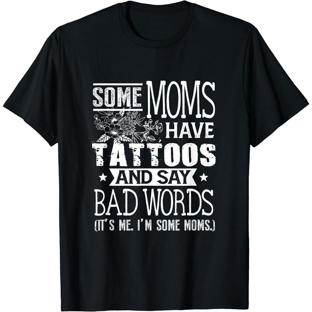 Some Moms Have Tattoos & Say B4D Words Mom Life เสื้อยืด Xs-3Xl
