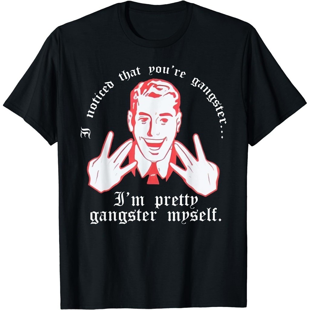 Retro I Noticed You Re Gangster.. เสื้อยืด Im Pretty Gangster Myself
