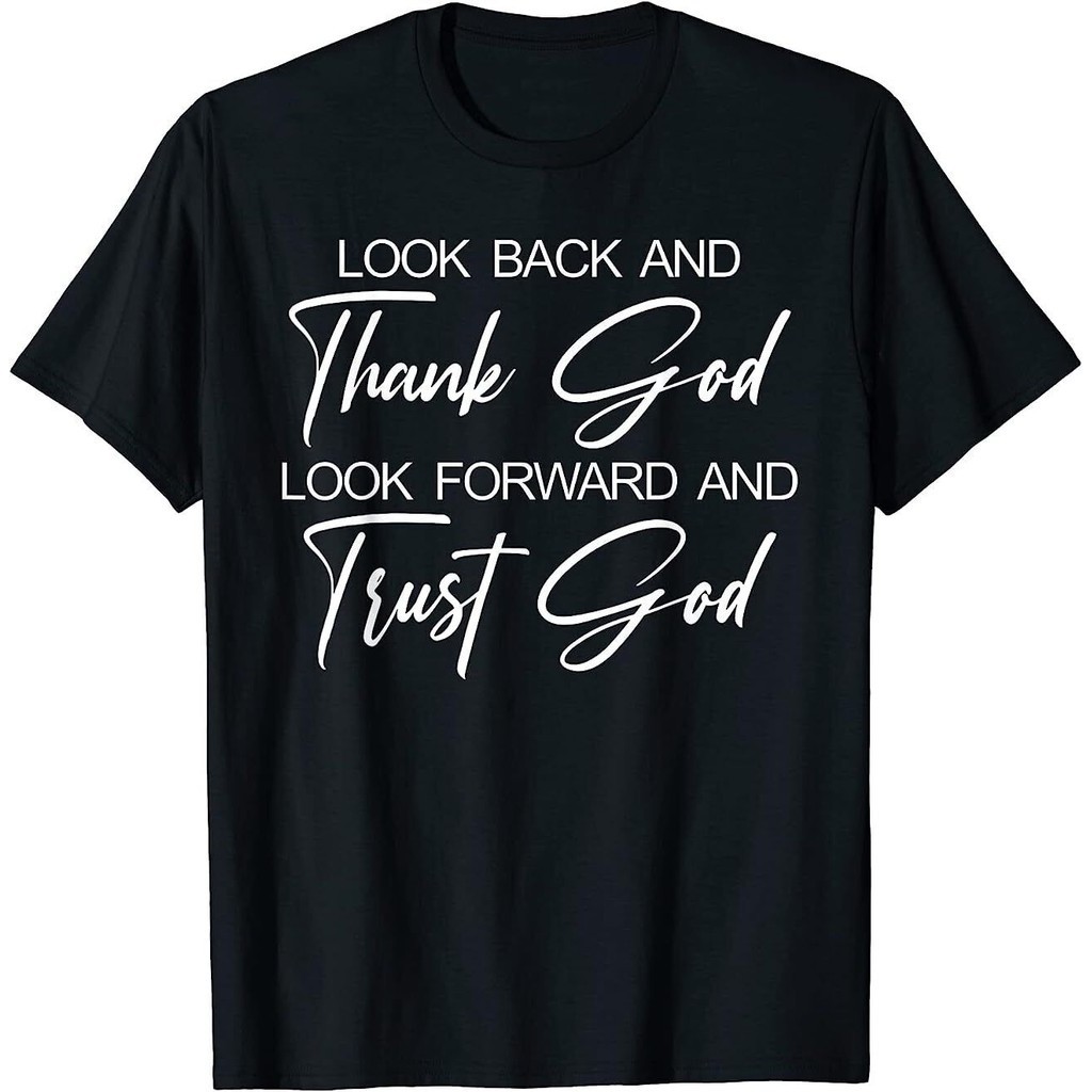 Look Back And Thank God Look เสื้อยืด Forward And Trust God