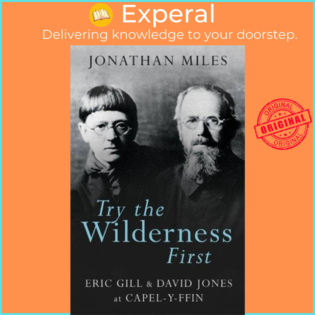 Try the Wilderness First - Eric Gill and David Jones ที่ Capel-y-ffin โดย Jonathan Miles (ฉบับสหราชอ