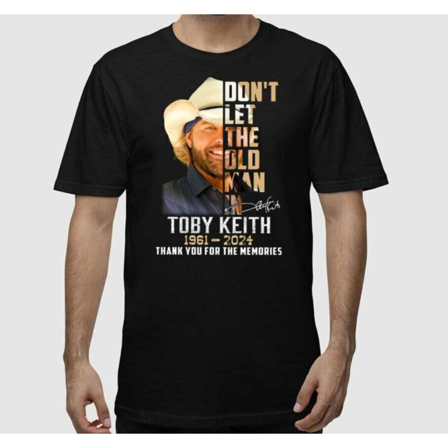 DonT Let The Old Man In Toby Keith 1961-2024 ขอบคุณสําหรับเสื้อความทรงจํา