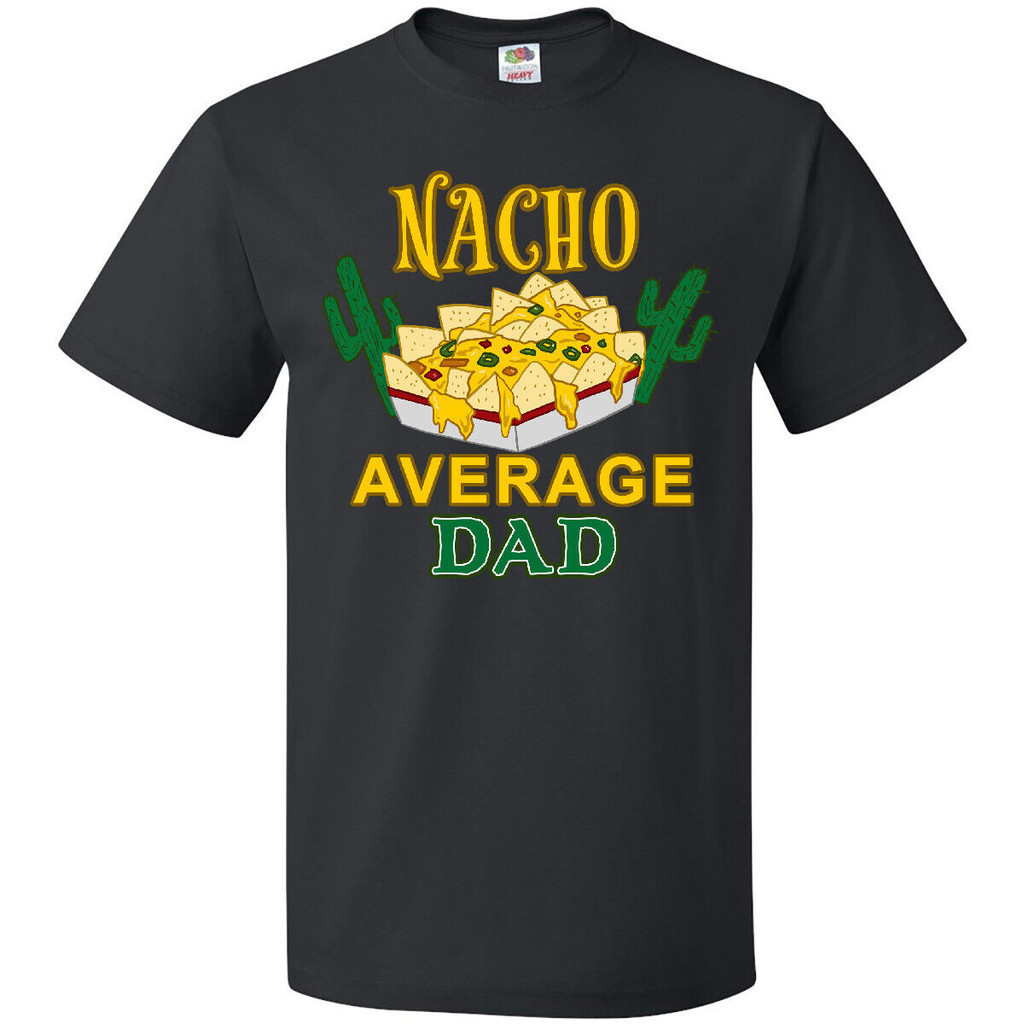 Nacho Chips-Naco Average Dad เสื้อยืดวันพ่อ Nachos Taco Food