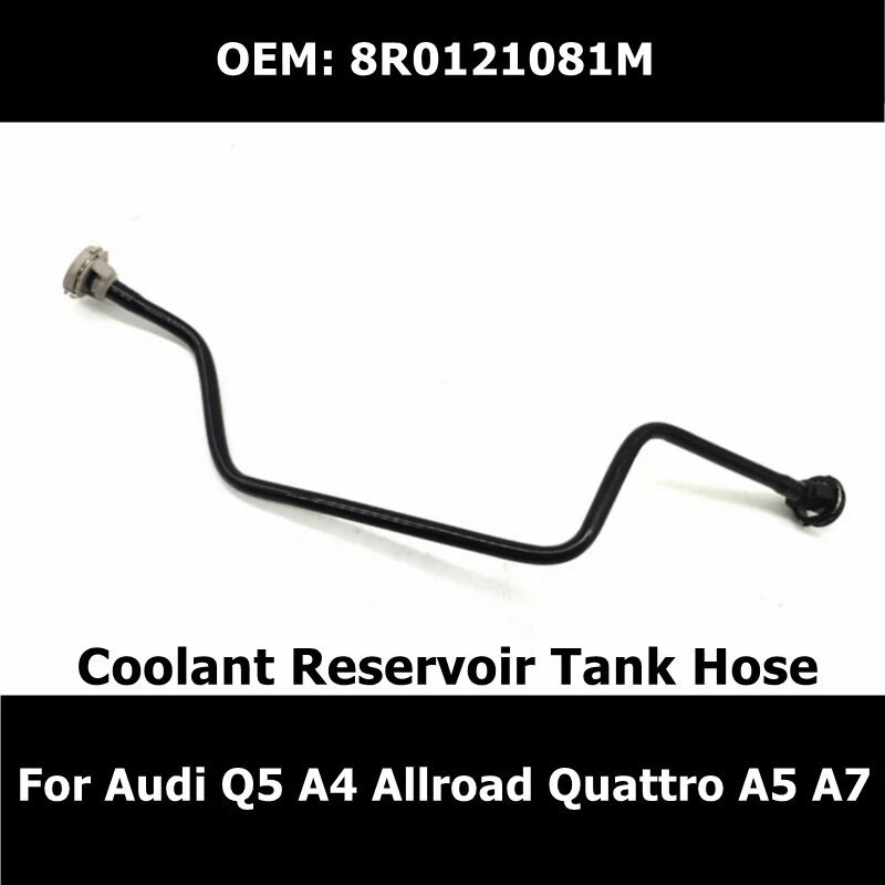 KA  8R0121081M Coolant Reservoir Tank Hose for Audi Q5 A4 Allroad Quattro A5 A7 Radiator Pipe Car Ac