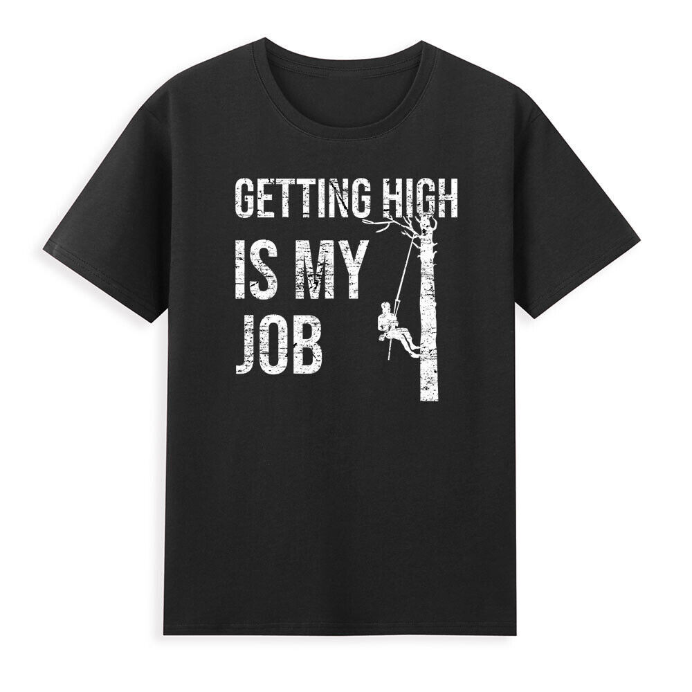 Getting High Is My Job Humor Arborist Lumberjack Tree Cutter เสื้อยืดผู้ชาย