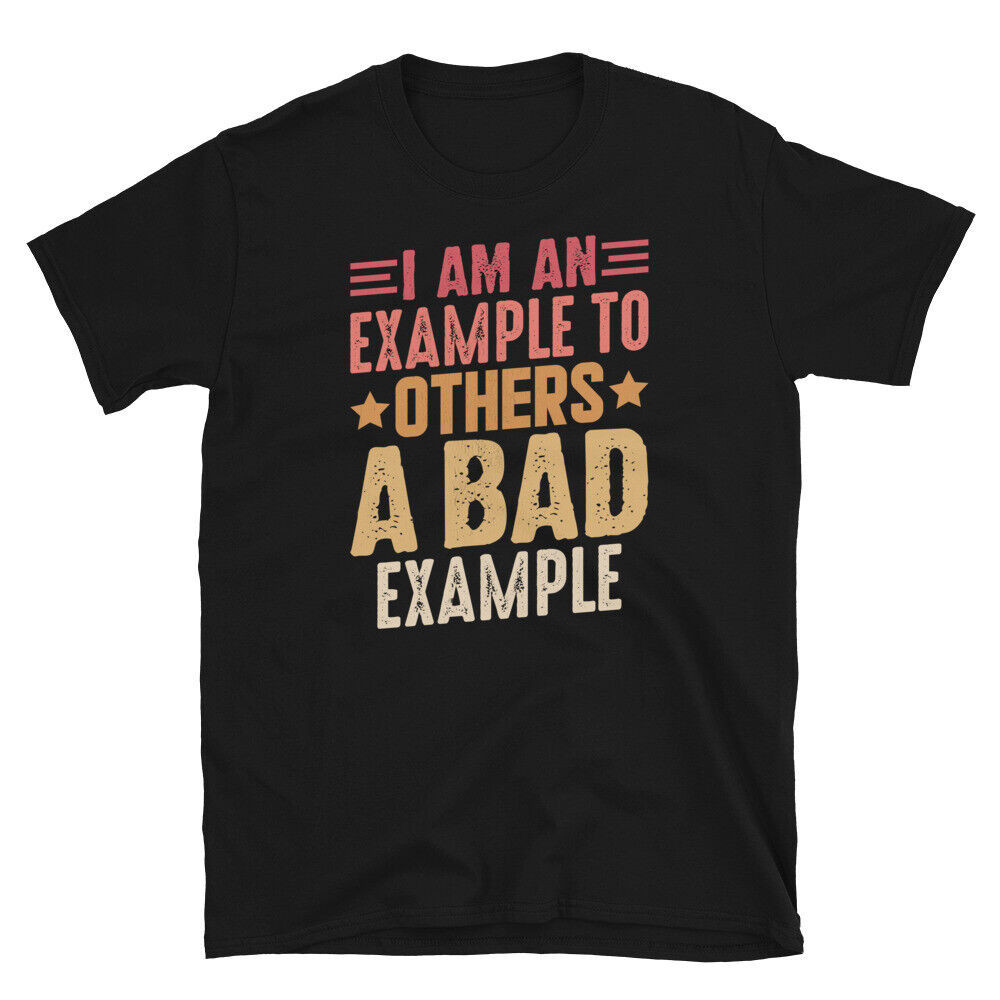 I Am An Example To Others A Bad ตัวอย่างเสื้อยืดแขนสั้น Sarcastic