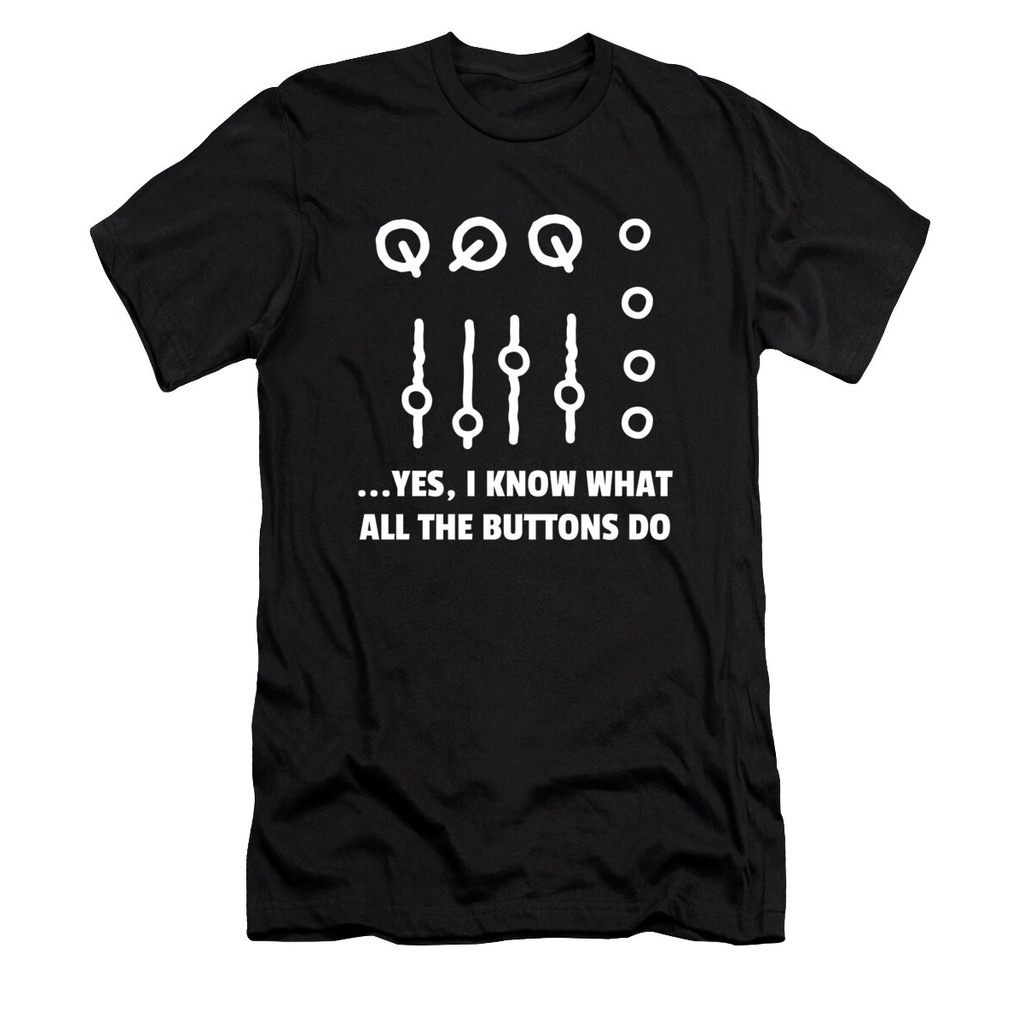 [ส่งไว]I Know What All The Buttons Do Audio Sound Engineer Print T-Shirt แท้ ผ้า Cotton 100% สวยๆ สี
