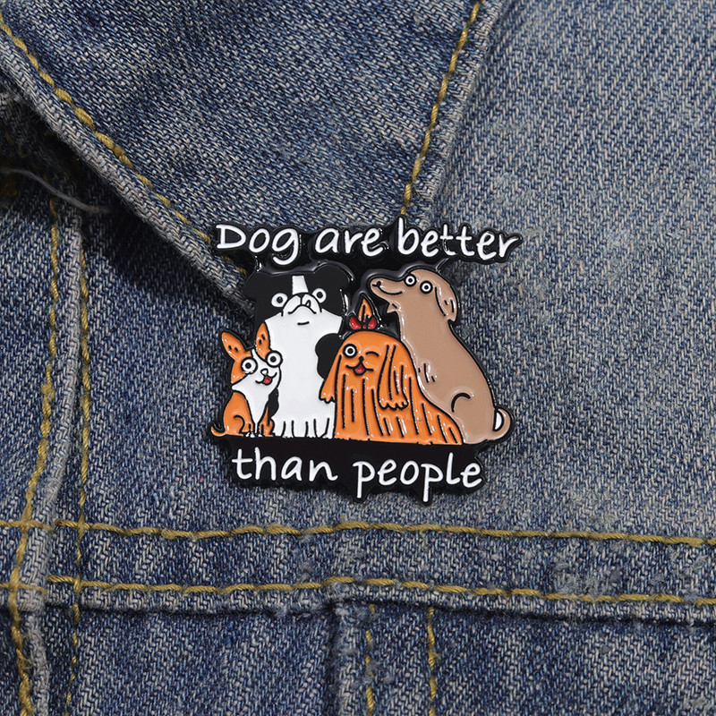 สุนัขดีกว่าคนเคลือบ Pin Kawaii สัตว์กระเป๋าเป้สะพายหลัง Badge แฟชั่น Prase เสื้อผ้าอุปกรณ์เสริมของขวัญ