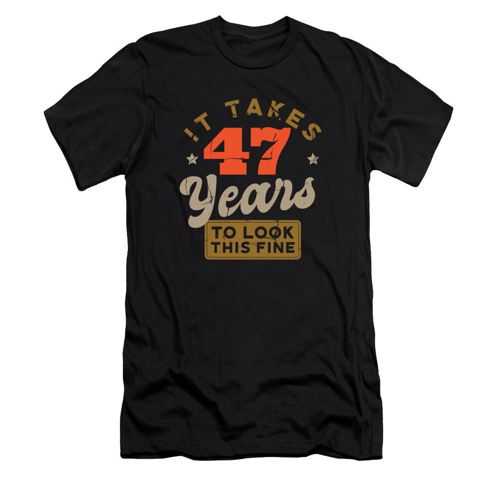 [จัดส่งทุกวัน]เสื้อยืด Vintage It takes 47 Years to look this fine T-Shirt แท้ Cotton 100% สไตล์ คอก