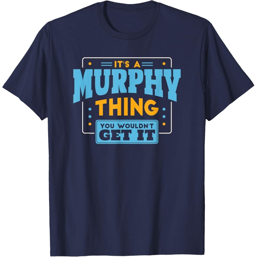 ItS A Murphy Thing, You WuldnT Get It Murphy Family เสื้อยืด