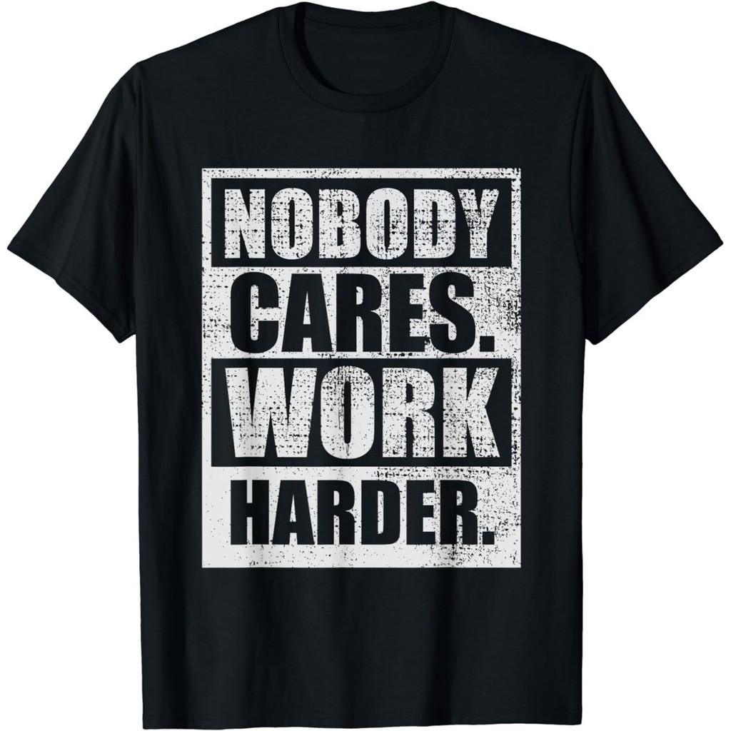 Nobody Cares Work Harder Motivation Quotes Success Work T-Shirt