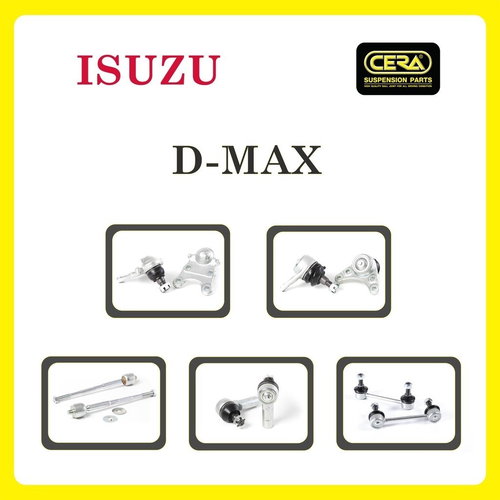 ISUZU D-MAX / อิซูซุ ดีแมกซ์ / ลูกหมากรถยนต์ ซีร่า CERA ลูกหมากปีกนก ลูกหมากคันชัก ลูกหมากแร็ค ลูกหมากกันโคลง S