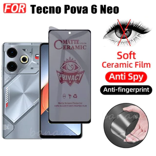 Tecno Pova 6 Neo กระจกนิรภัยความเป็นส่วนตัวสําหรับ Tecno Pova 6 Pro 5 Pro Spark 20 Pro GO 2024 Anti-Spy Ceramics ฟิล์ม + เลนส์กล้องและฟิล์มด้านหลัง