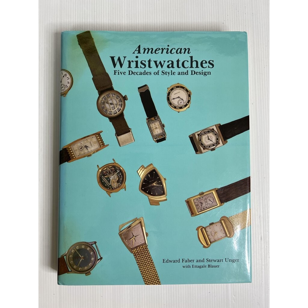 American Wristwatches: Five Decades of Style and Design Edward Faber and Stewart Unger January 1, 19