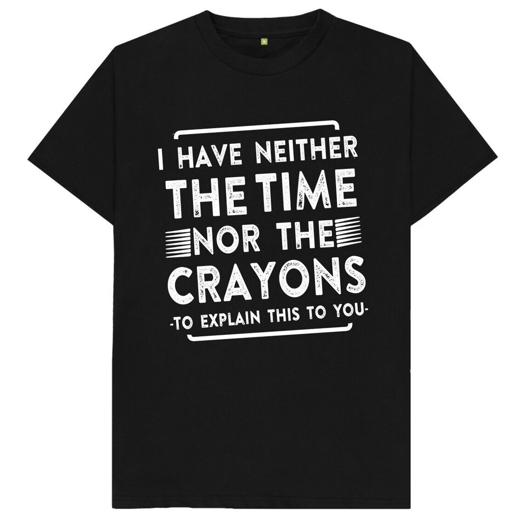 I Have Neither The Time Nor The Crayons เสื้อยืดตลก Humour