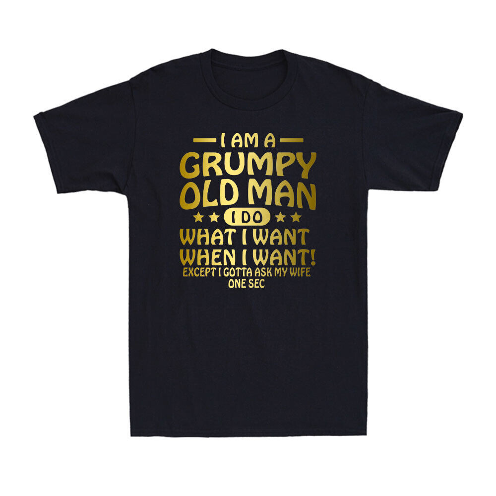 I Am A Grumpy Old Man I Do What I Want Want I Want Funny Saying เสื้อยืดผู้ชาย