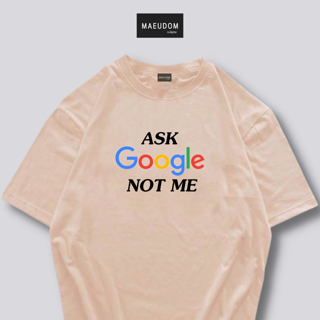 [S-5XL]เสื้อยืด ask google not me ผ้า Cotton 100%