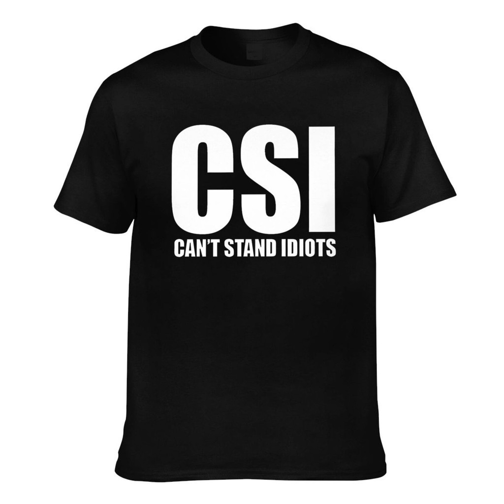 Csi Cant Stand Idiots Tv Humour Slogan เสื้อยืดที่กําหนดเองยอดนิยม Man