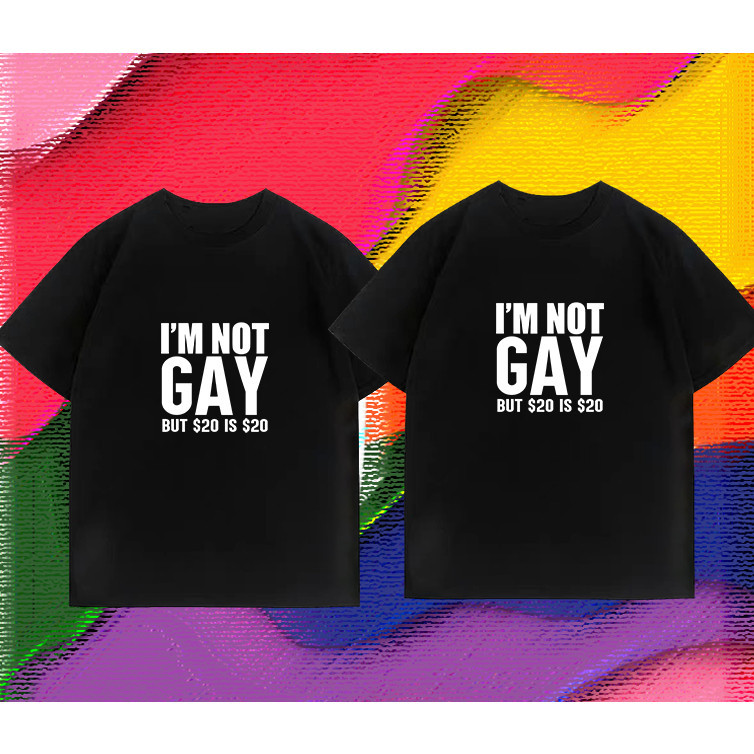 （จัดส่งทันที） เสื้อ I'm Not Gay but $20 Is $20 สําหรับผู้ชาย ไม่จำกัดเพศ cotton 100%