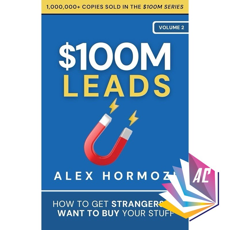 $100M ตะกั่ว: วิธีรับคนแปลกหน้าที่จะต้องการซื้อสิ่งที่ของคุณโดย Alex Hormozi - ธุรกิจ - การเงิน - ช่วยเหลือด้วยตนเอง - ไม่ผ่านการ
