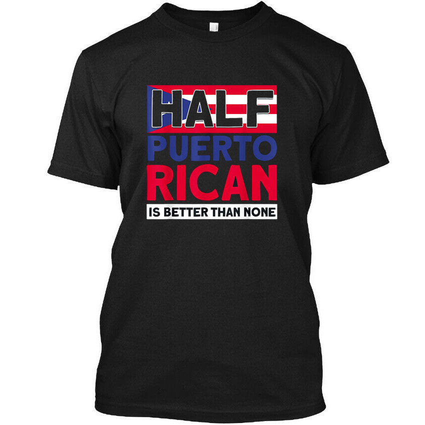 เสื้อยืด Half Puerto Rican ดีกว่า None Puerto Rican