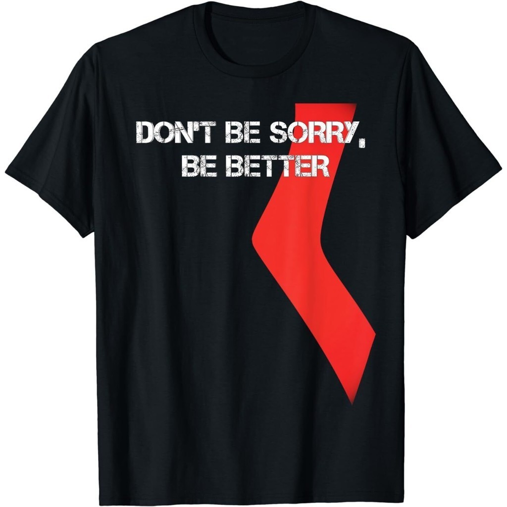 DonT Be Sorry, Be Better Design Idea Premium เสื้อยืด