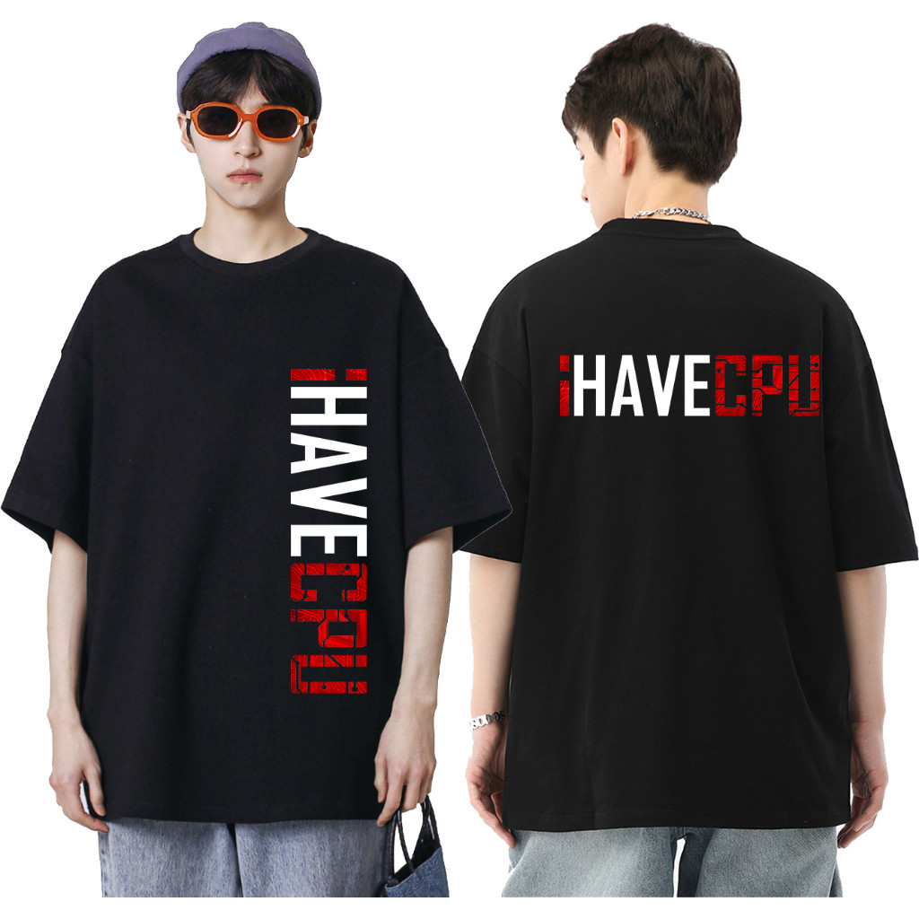 NEW เสื้อI HAVE CPU เสื้อยืดสีดำคอกลม แขนสั้น cotton oversize ใส่ได้ทั้งผู้ชายและผู้หญิง พร้อมส่งUnisex