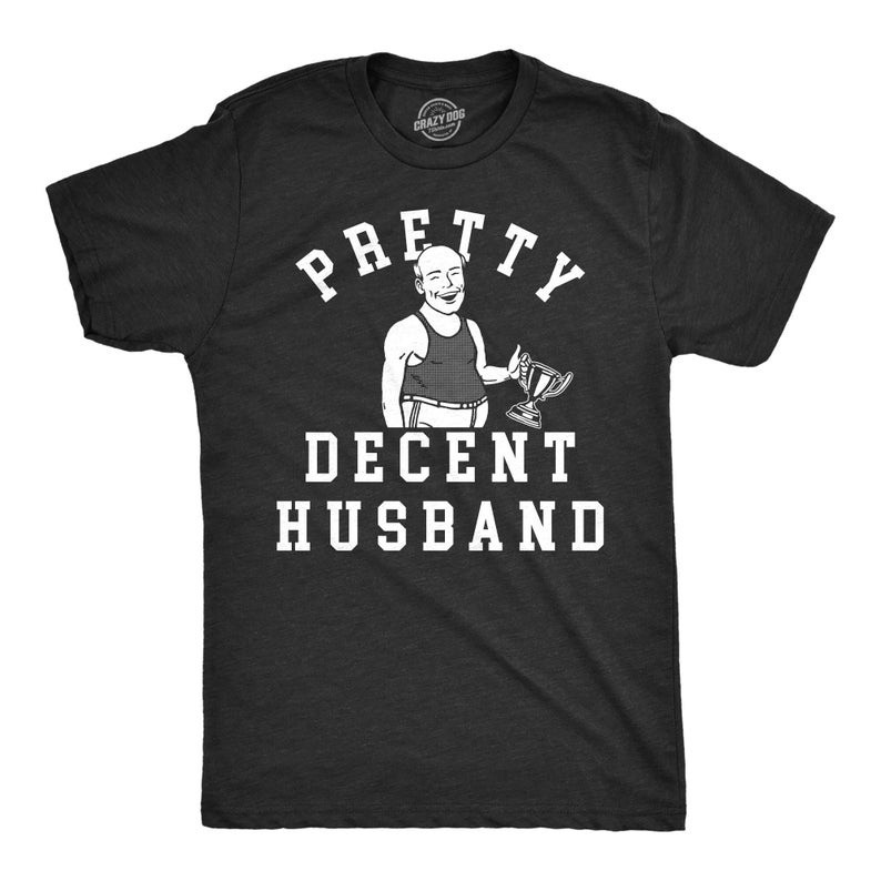 Pretty Decent Husband, New Husband Shirts, Funny Men's Shirts, Trophy Husband, Wedding Gifts, Gifts 