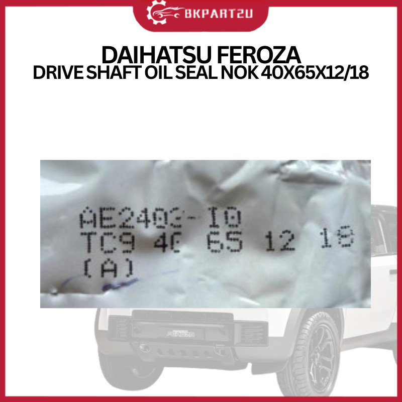 DAIHATSU FEROZA DRIVE SHAFT ซีลน้ํามัน NOK 40X65X12/18