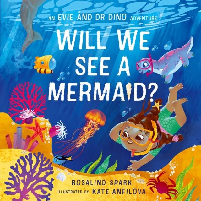 Evie & Dr Dino: Will We See a Mermaid? โดย Kate Anfilova (ฉบับสหราชอาณาจักรปกอ่อน)