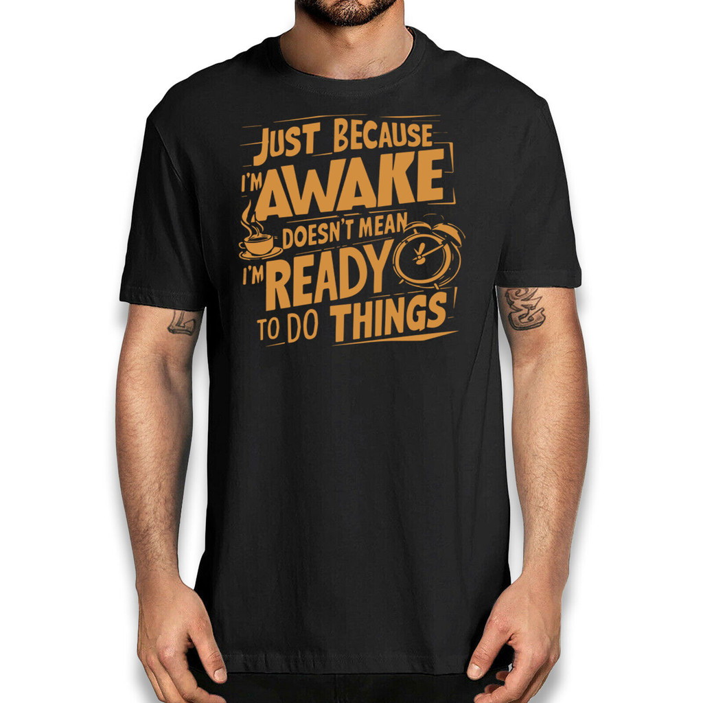 เสื้อยืดตลก"Just Because I'm Awake Doesn't Mean I'm Ready"
