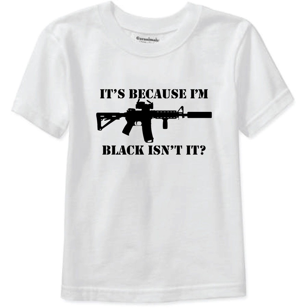 แขนสั้นสําหรับผู้ชายเสื้อผ้า Summer Its Because Im Black Isnt It? เสื้อยืด Tee AR15 1911 M9 M14 Gun 