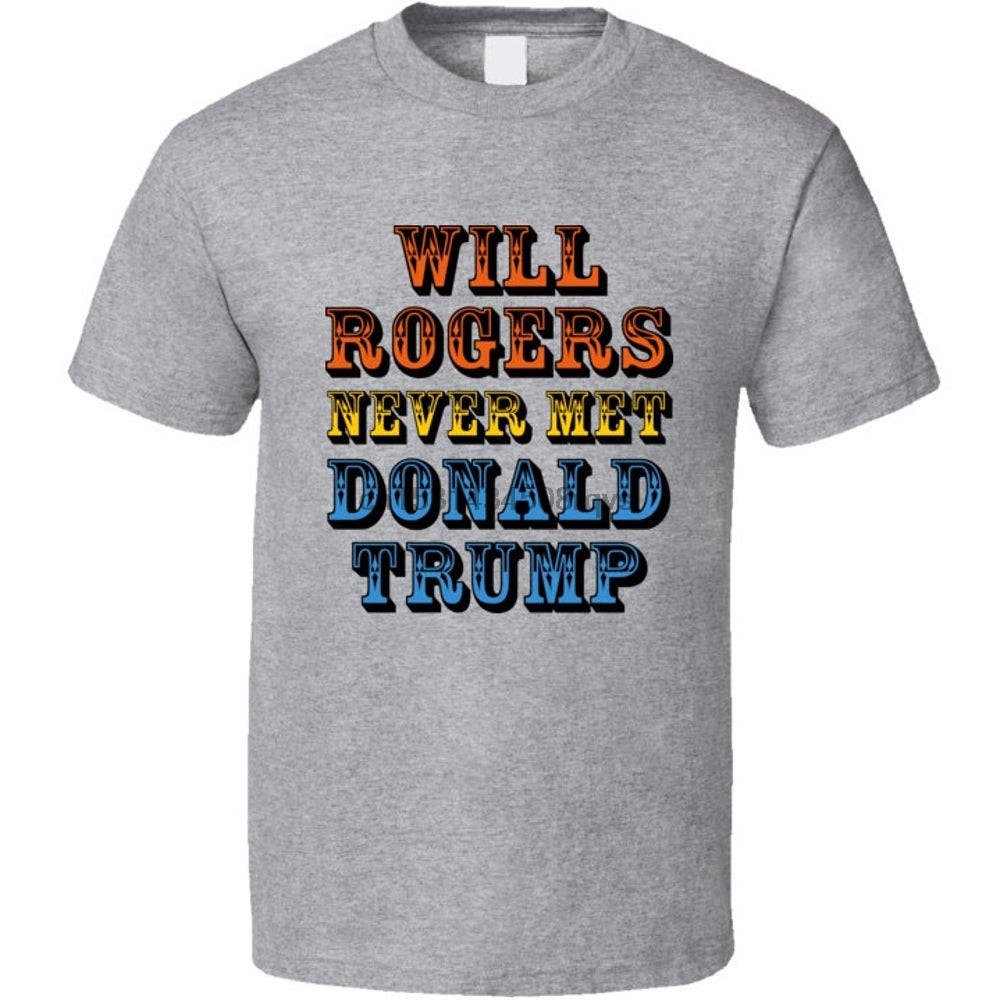 Will Rogers Never Met เสื้อยืดโดนัลด์ Trump Anti Trump